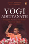 Yogi Adityanath (Religion, Politics and Power: The Untold Story) by Sharat Pradhan, 9780143442431