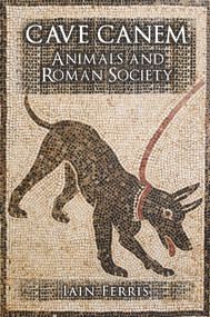Cave Canem (Animals and Roman Society) by Iain Ferris, 9781445652931