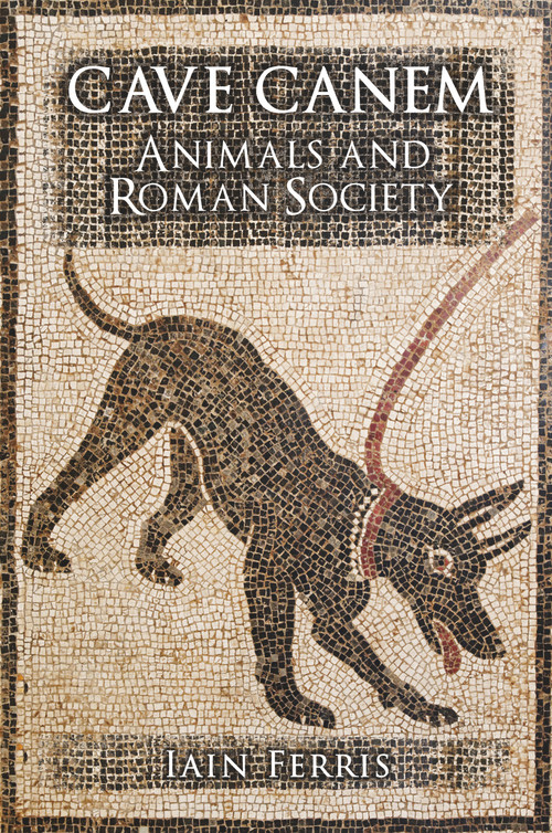 Cave Canem (Animals and Roman Society) by Iain Ferris, 9781445652931