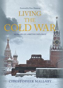 Living the Cold War (Memoirs of a British Diplomat) - 9781445669618 by Christopher Mallaby, Peter Hennessy, 9781445669618
