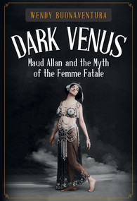 Dark Venus (Maud Allan and the Myth of the Femme Fatale) by Wendy Buonaventura, 9781445677514