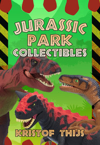 Jurassic Park Collectibles by Kristof Thijs, 9781445679235