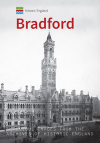 Historic England: Bradford (Unique Images From the Archives of Historic England) by Paul Chrystal, Historic England, 9781445683607