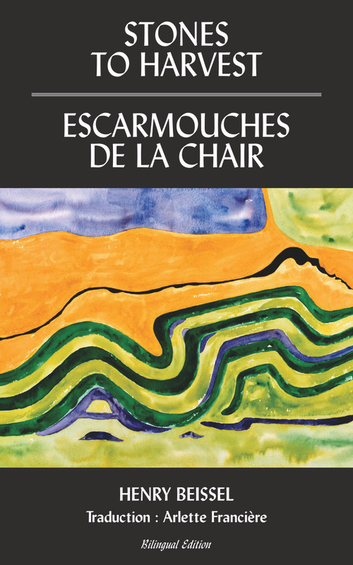 Stones to Harvest / Escarmouches de la Chair by Henry Beissel, 9781771837415