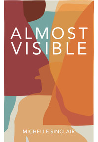 Almost Visible by Michelle Sinclair, 9781771862943