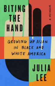 Biting the Hand (Growing Up Asian in Black and White America) by Julia Lee, 9781250824677