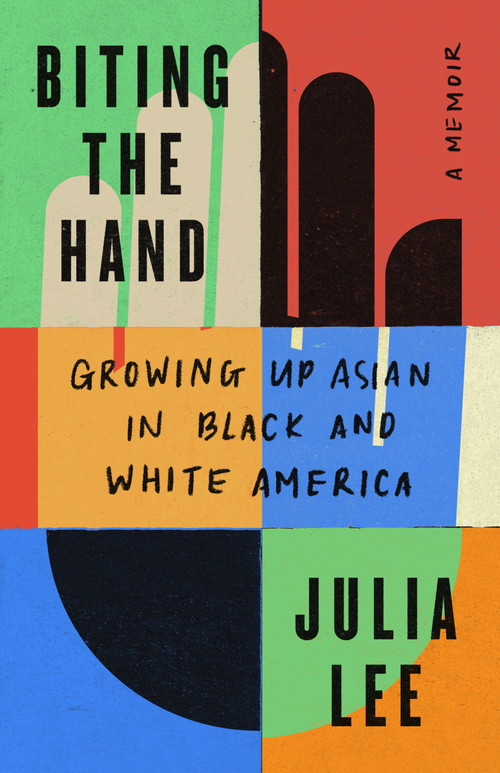 Biting the Hand (Growing Up Asian in Black and White America) by Julia Lee, 9781250824677