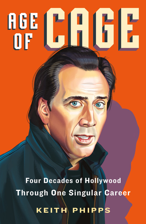 Age of Cage (Four Decades of Hollywood Through One Singular Career) - 9781250848826 by Keith Phipps, 9781250848826