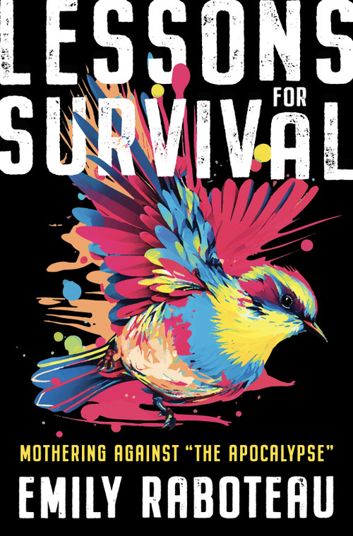 Lessons for Survival (Mothering Against “the Apocalypse”) by Emily Raboteau, 9781250809766