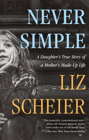 Never Simple (A Daughter's True Story of a Mother's Made-Up Life) - 9781250871114 by Liz Scheier, 9781250871114