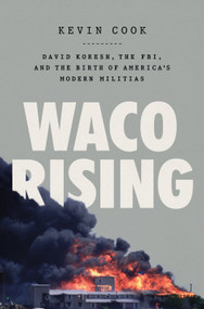 Waco Rising (David Koresh, the FBI, and the Birth of America's Modern Militias) by Kevin Cook, 9781250840523