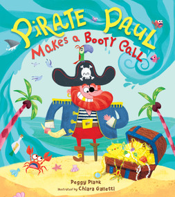 Pirate Paul Makes a Booty Call by Peggy Plank, Chiara Galletti, 9781250285263