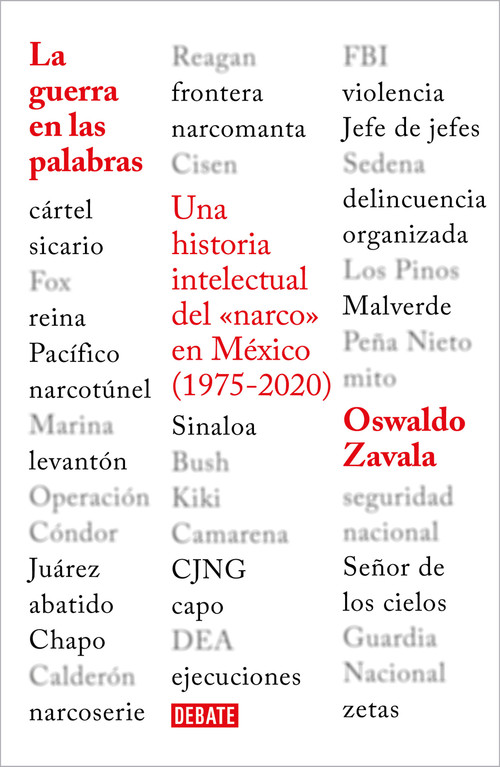 La guerra en las palabras. Una historia intelectual del <narco> en México (1975 - 2020) / War Put into Words (Spanish Edition) by Oswaldo Zavala, 9786073803236
