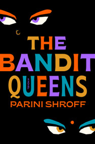 The Bandit Queens (A Novel) by Parini Shroff, 9780593498958