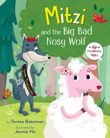 Mitzi and the Big Bad Nosy Wolf (A Digital Citizenship Story) - 9780823453238 by Teresa Bateman, Jannie Ho, 9780823453238