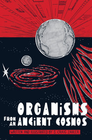 Organisms from an Ancient Cosmos by S. Craig Zahler, S. Craig Zahler, 9781506733074