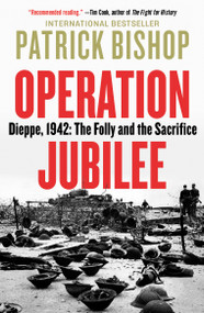 Operation Jubilee (Dieppe, 1942: The Folly and the Sacrifice) - 9780771096693 by Patrick Bishop, 9780771096693