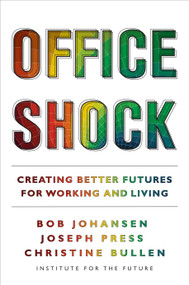 Office Shock (Creating Better Futures for Working and Living) by Bob Johansen, Joseph Press, Christine Bullen, 9781523003679