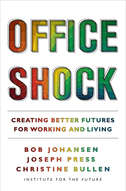 Office Shock (Creating Better Futures for Working and Living) by Bob Johansen, Joseph Press, Christine Bullen, 9781523003679