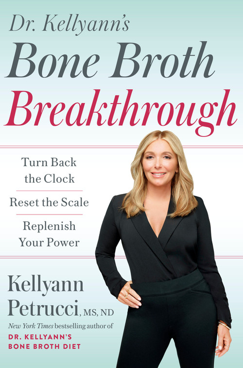 Dr. Kellyann's Bone Broth Breakthrough (Turn Back the Clock, Reset the Scale, Replenish Your Power) by Kellyann Petrucci, MS, ND, 9780593579121