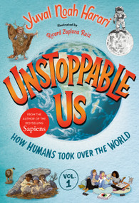 Unstoppable Us, Volume 1: How Humans Took Over the World - 9780593643525 by Yuval Noah Harari, Ricard Zaplana Ruiz, 9780593643525