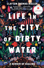 Life in the City of Dirty Water (A Memoir of Healing) - 9780735240087 by Clayton Thomas-Muller, 9780735240087