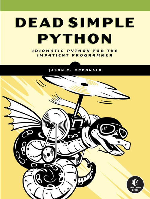 Dead Simple Python (Idiomatic Python for the Impatient Programmer) by Jason C McDonald, 9781718500921