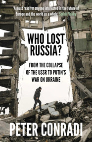 Who Lost Russia? (From the Collapse of the USSR to Putin's War on Ukraine) - 9780861545520 by Peter Conradi, 9780861545520