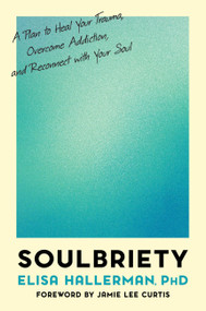 Soulbriety (A Plan to Heal Your Trauma, Overcome Addiction, and Reconnect with Your Soul) by Elisa Hallerman, 9780306827723