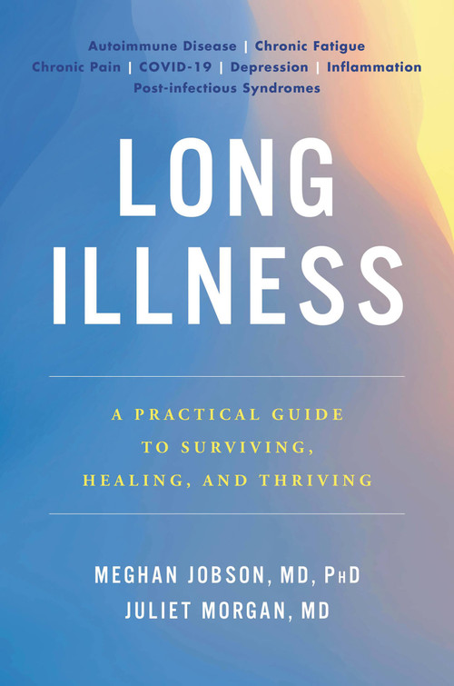 Long Illness (A Practical Guide to Surviving, Healing, and Thriving) by Meghan Jobson, Juliet Morgan, 9780306828744