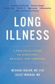Long Illness (A Practical Guide to Surviving, Healing, and Thriving) by Meghan Jobson, Juliet Morgan, 9780306828744