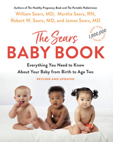 The Sears Baby Book (Everything You Need to Know About Your Baby from Birth to Age Two) by William Sears, Robert W. Sears, Martha Sears, James Sears, 9780316387965