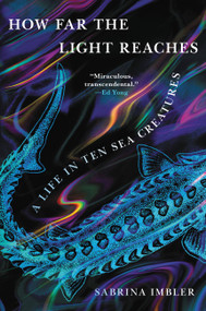 How Far the Light Reaches (A Life in Ten Sea Creatures) by Sabrina Imbler, 9780316540537