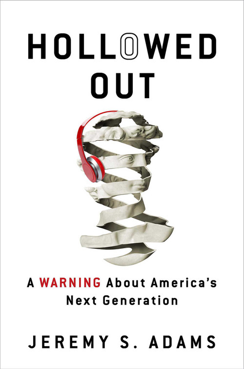 Hollowed Out (A Warning about America's Next Generation) - 9781684513802 by Jeremy S. Adams, 9781684513802
