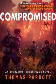 Tom Clancy's The Division: Compromised (An Operation: Crossroads Novel) by Thomas Parrott, 9781839081866