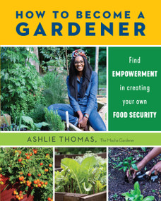 How to Become a Gardener (Find empowerment in creating your own food security) by Ashlie Thomas, 9780760374245