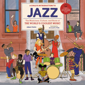 A Child's Introduction to Jazz (The Musicians, Culture, and Roots of the World's Coolest Music) by Jabari Asim, Jerrard K. Polk, 9780762479412
