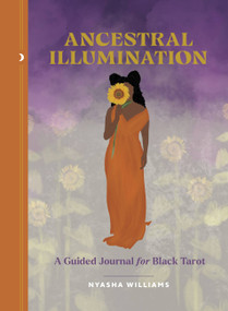 Ancestral Illumination (A Guided Journal for Black Tarot) by Nyasha Williams, Kimishka Naidoo, 9780762479702
