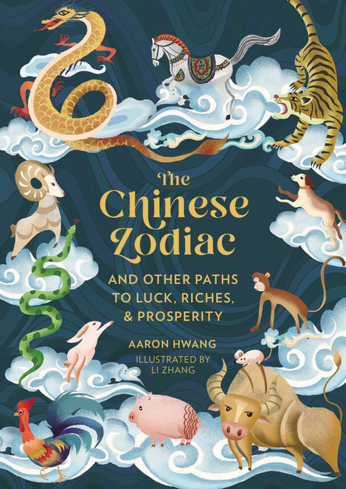 The Chinese Zodiac (And Other Paths to Luck, Riches & Prosperity) by Aaron Hwang, Li Zhang, 9780762480449