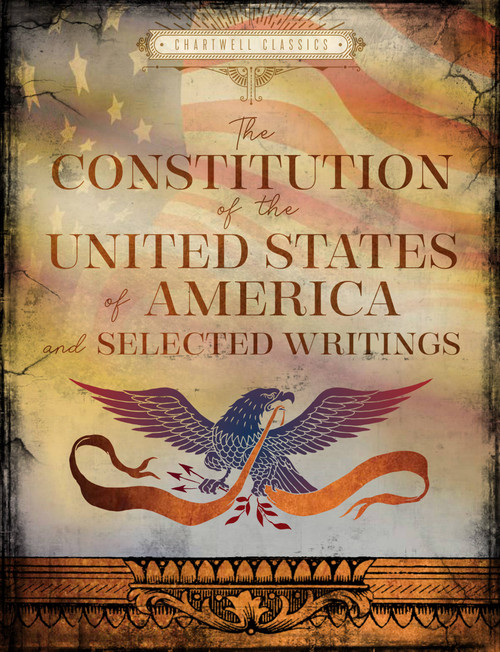 The Constitution of the United States of America and Selected Writings by Editors of Chartwell Books, 9780785841715