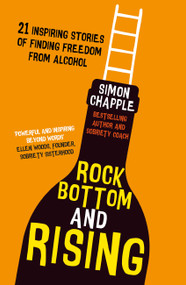Rock Bottom and Rising (21 Inspiring Stories of Finding Freedom from Alcohol) by Simon Chapple, 9781399804271