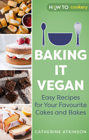 Baking it Vegan (Easy Recipes for Your Favourite Cakes and Bakes) by Catherine Atkinson, 9781472146809