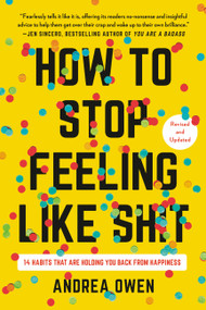 How to Stop Feeling Like Sh*t (14 Habits That Are Holding You Back from Happiness) - 9781541602984 by Andrea Owen