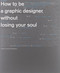 How to Be a Graphic Designer withou (New expanded version) by Adrian Shaughnessy, Stefan Sagmeister, 9781568989839