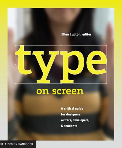 Type on Screen (New Typographic Systems) by Ellen Lupton, Maryland Institute College of Art, 9781616891701