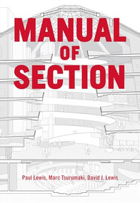 Manual of Section by Paul Lewis, Marc Tsurumaki, David J. Lewis, Lewis.Tsurumaki.Lewis, 9781616892555