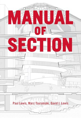 Manual of Section by Paul Lewis, Marc Tsurumaki, David J. Lewis, Lewis.Tsurumaki.Lewis, 9781616892555