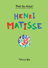 Meet the Artist Henri Matisse (Meet the Artist) by Patricia Geis, 9781616892821