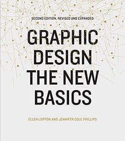 Graphic Design (The New Basics (Second Edition, Revised and Expanded)) by Ellen Lupton, Jennifer Cole Phillips, 9781616893323