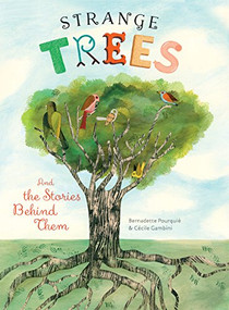 Strange Trees (And the Stories Behind Their Names) by Bernadette Pourquié, Cécile Gambini, 9781616894597